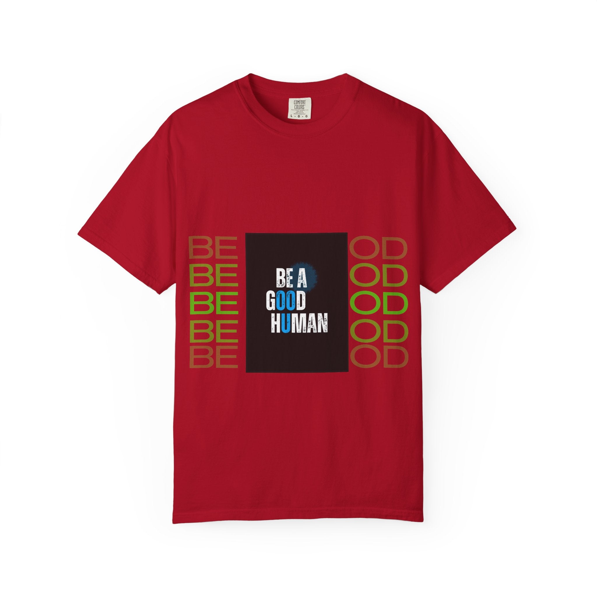 Be A Good Human T-Shirt | Comfort Colors