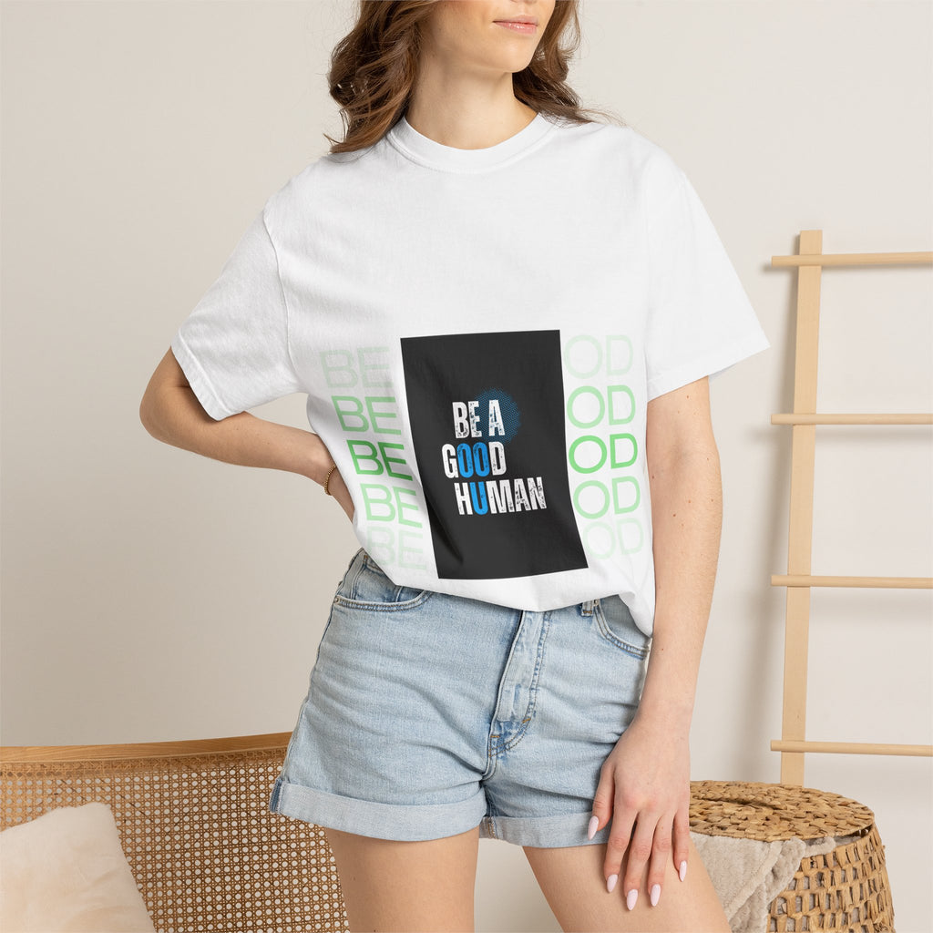 Be A Good Human T-Shirt | Comfort Colors 1717 Tee | Inspirational Graphic Shirt | Vintage Washed Cotton Unisex Tee