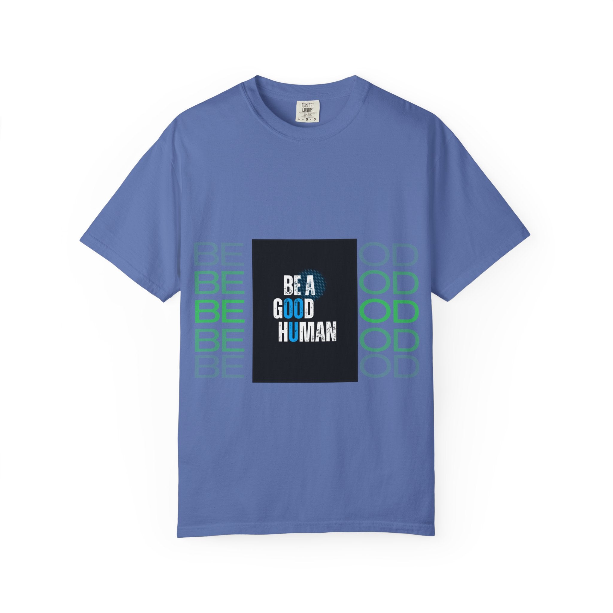 Be A Good Human T-Shirt | Comfort Colors