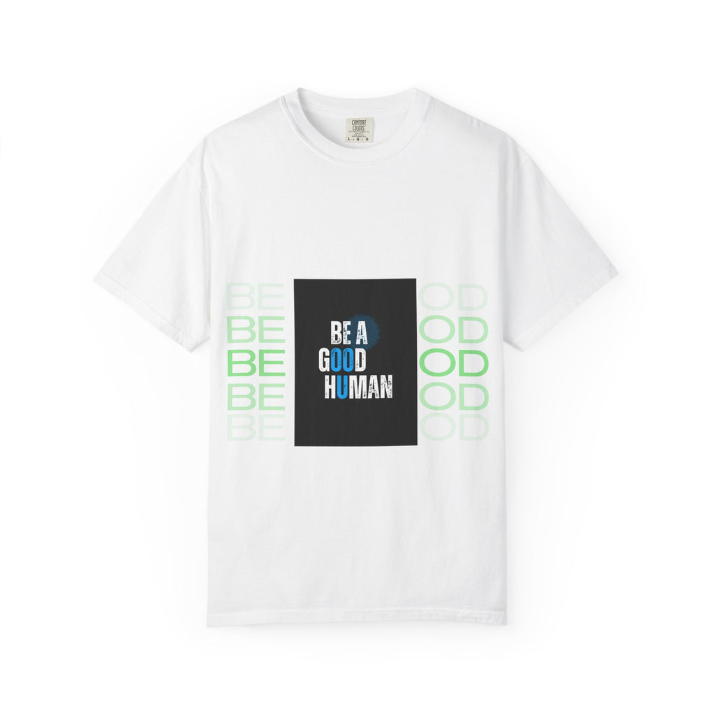 Be A Good Human T-Shirt | Comfort Colors 1717 Tee | Inspirational Graphic Shirt | Vintage Washed Cotton Unisex Tee