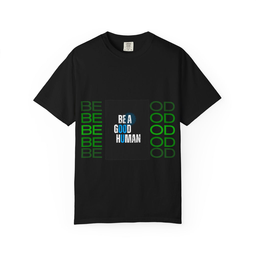Be A Good Human T-Shirt | Comfort Colors 1717 Tee | Inspirational Graphic Shirt | Vintage Washed Cotton Unisex Tee